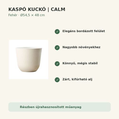 Calm fehér kaspó tulajdonságok – Kaspó Kuckó