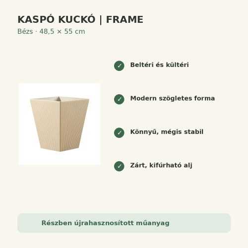 Bézs Frame kaspó fő tulajdonságai és előnyei