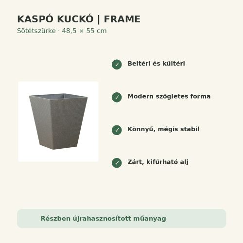 Sötétszürke Frame kaspó fő tulajdonságai és előnyei