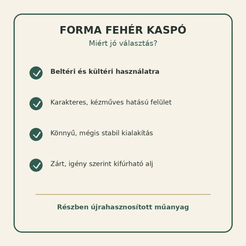Forma fehér kaspó tulajdonságai